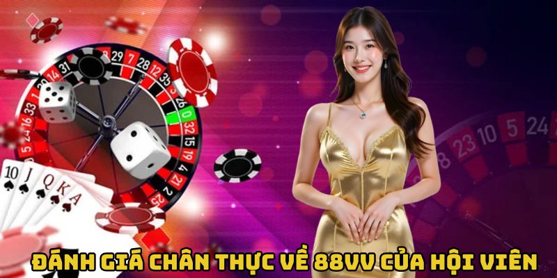 Đánh giá chân thực về 88VV của hội viên