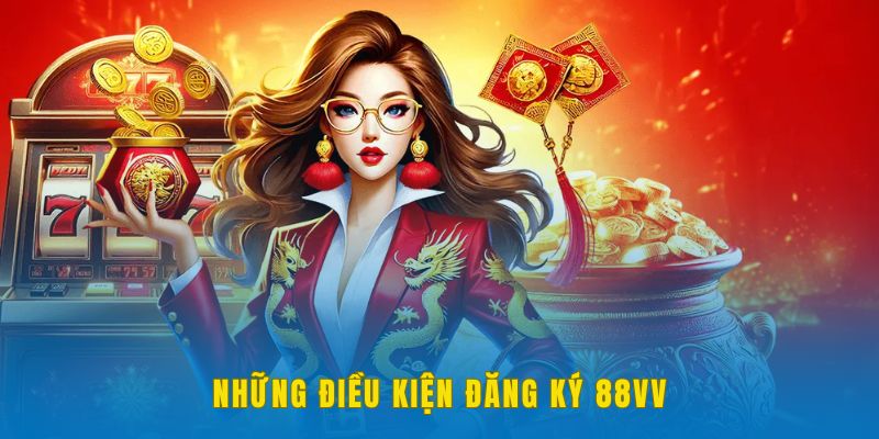 Điều kiện đăng ký 88VV cụ thể  cần biết