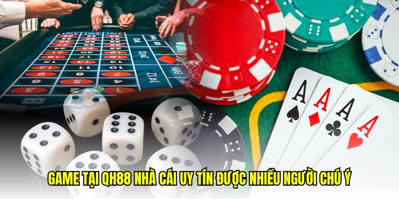Game tại QH88 nhà cái uy tín được nhiều người chú ý